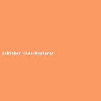 Schicker Glas-Rasierer