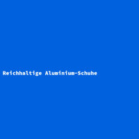 Reichhaltige Aluminium-Schuhe