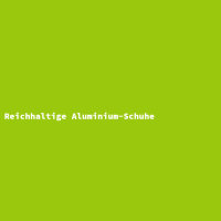 Reichhaltige Aluminium-Schuhe